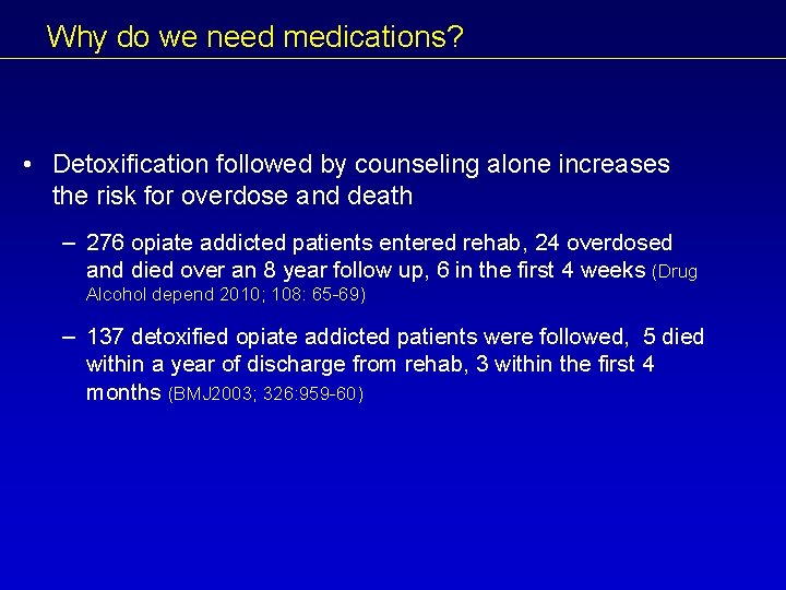 Why do we need medications? • Detoxification followed by counseling alone increases the risk