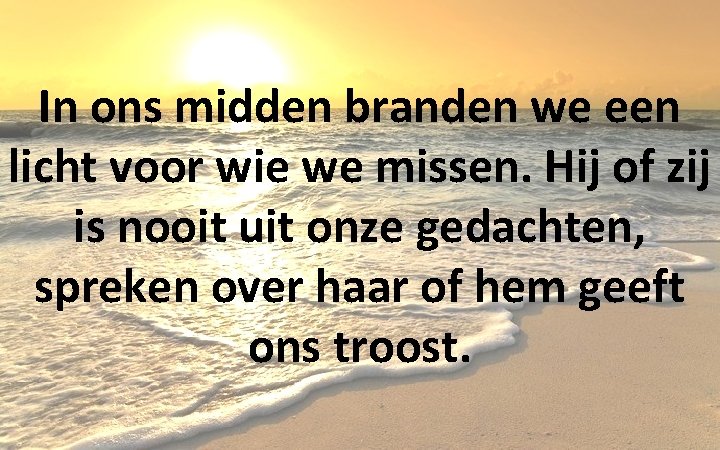 In ons midden branden we een licht voor wie we missen. Hij of zij