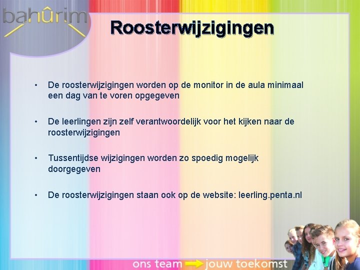 Roosterwijzigingen • De roosterwijzigingen worden op de monitor in de aula minimaal een dag