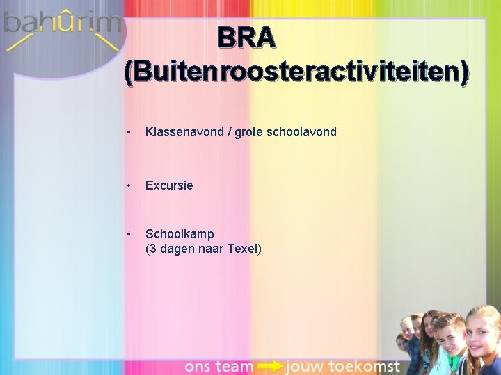 BRA (Buitenroosteractiviteiten) • Klassenavond / grote schoolavond • Excursie • Schoolkamp (3 dagen naar