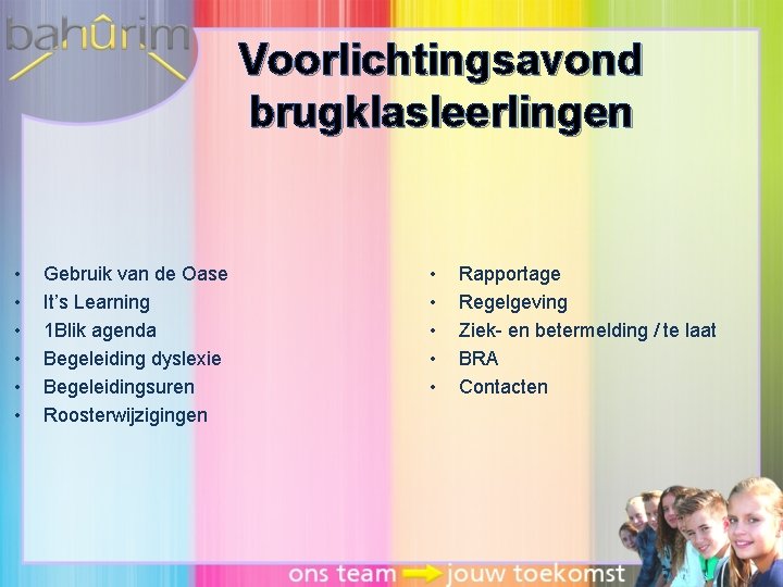 Voorlichtingsavond brugklasleerlingen • • • Gebruik van de Oase It’s Learning 1 Blik agenda