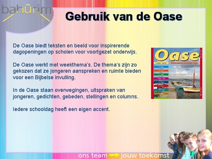 Gebruik van de Oase De Oase biedt teksten en beeld voor inspirerende dagopeningen op