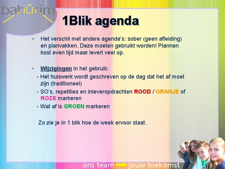 1 Blik agenda • Het verschil met andere agenda’s: sober (geen afleiding) en planvakken.