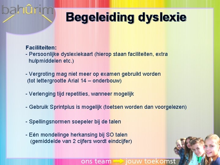 Begeleiding dyslexie Faciliteiten: - Persoonlijke dyslexiekaart (hierop staan faciliteiten, extra hulpmiddelen etc. ) -