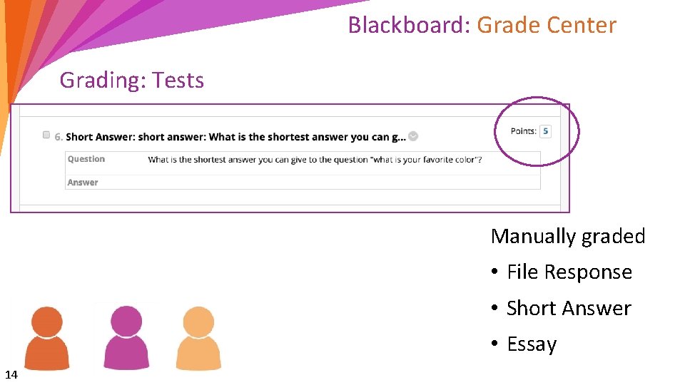 Blackboard: Grade Center Grading: Tests Manually graded • File Response • Short Answer •