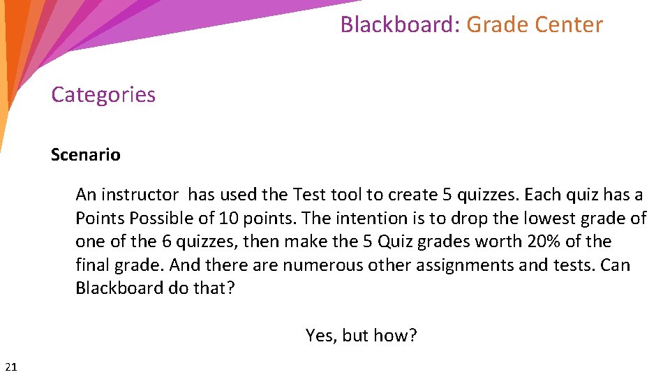 Blackboard: Grade Center Categories Scenario An instructor has used the Test tool to create