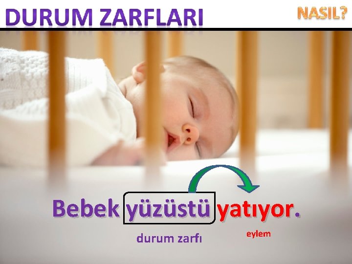 Bebek yüzüstü yatıyor. durum zarfı eylem 