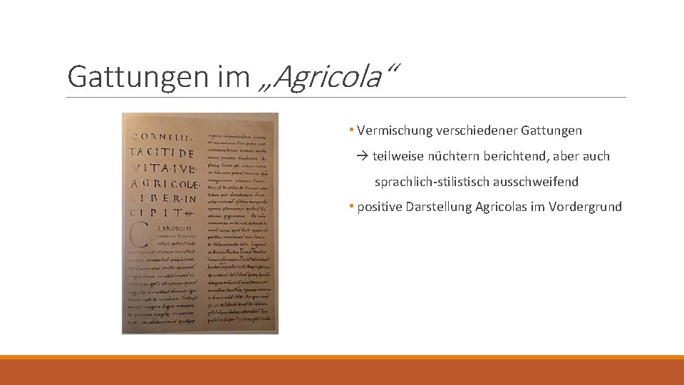 Gattungen im „Agricola“ • Vermischung verschiedener Gattungen teilweise nüchtern berichtend, aber auch sprachlich-stilistisch ausschweifend