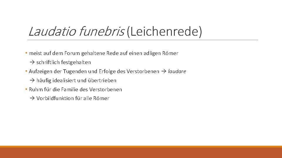 Laudatio funebris (Leichenrede) • meist auf dem Forum gehaltene Rede auf einen adligen Römer