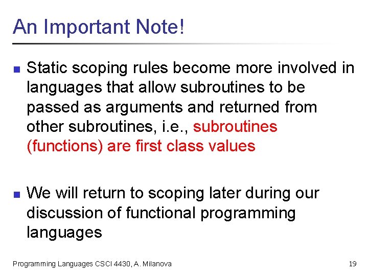An Important Note! n n Static scoping rules become more involved in languages that