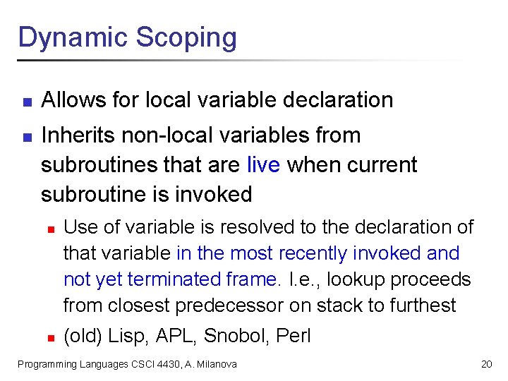 Dynamic Scoping n n Allows for local variable declaration Inherits non-local variables from subroutines