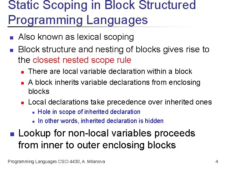 Static Scoping in Block Structured Programming Languages n n Also known as lexical scoping