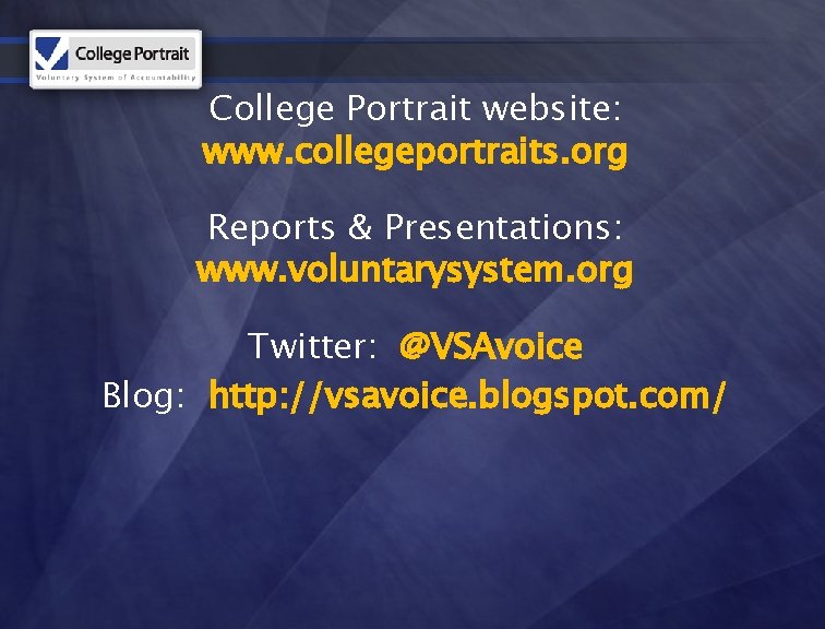 College Portrait website: www. collegeportraits. org Reports & Presentations: www. voluntarysystem. org Twitter: @VSAvoice