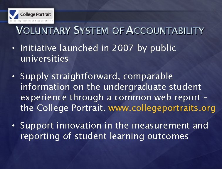 VOLUNTARY SYSTEM OF ACCOUNTABILITY • Initiative launched in 2007 by public universities • Supply