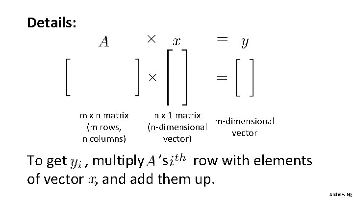 Details: m x n matrix (m rows, n columns) n x 1 matrix m-dimensional