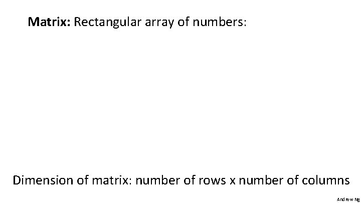 Matrix: Rectangular array of numbers: Dimension of matrix: number of rows x number of