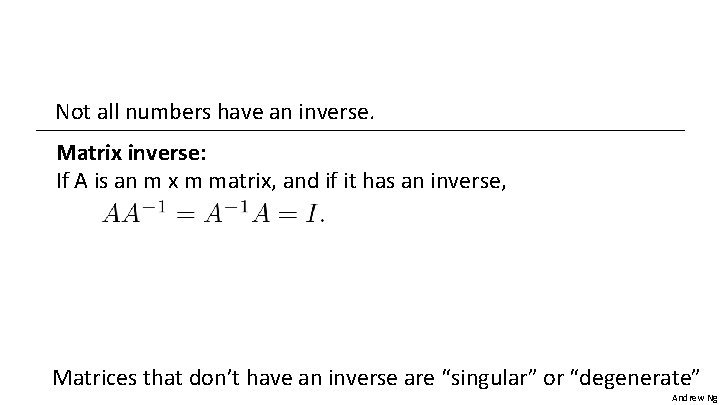 Not all numbers have an inverse. Matrix inverse: If A is an m x