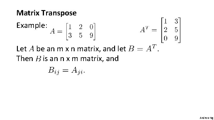 Matrix Transpose Example: Let be an m x n matrix, and let Then is