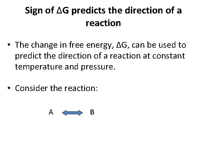 Sign of ΔG predicts the direction of a reaction • The change in free