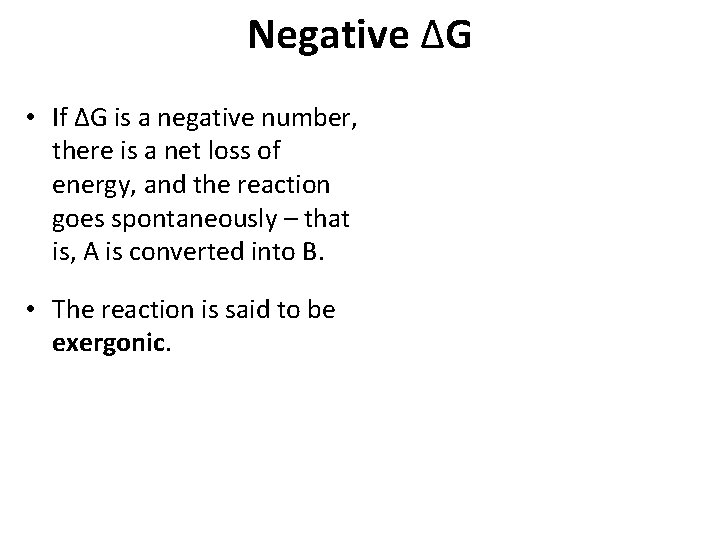Negative ΔG • If ΔG is a negative number, there is a net loss