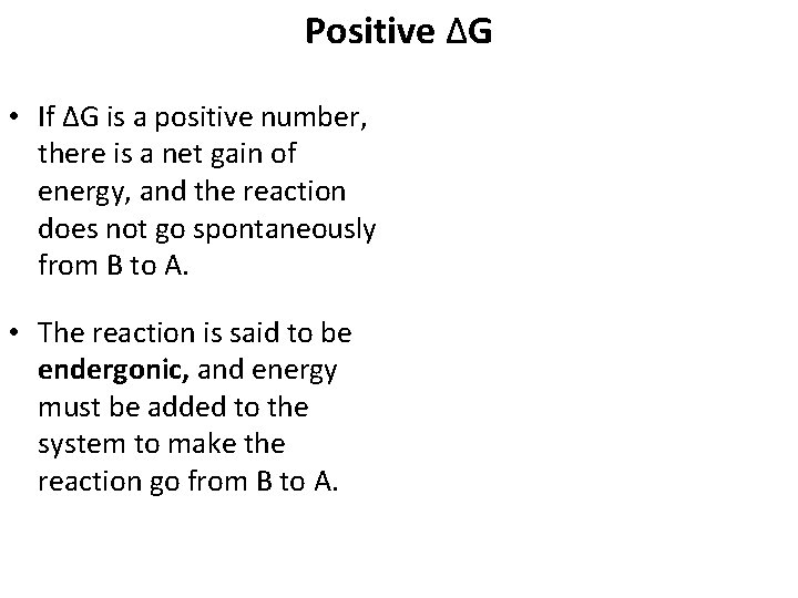 Positive ΔG • If ΔG is a positive number, there is a net gain