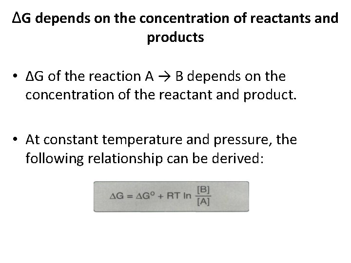 ΔG depends on the concentration of reactants and products • ΔG of the reaction
