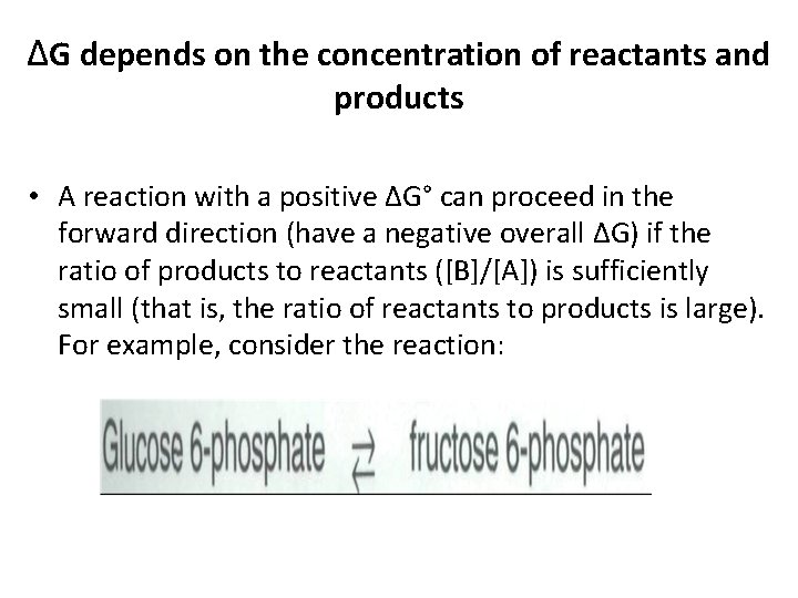 ΔG depends on the concentration of reactants and products • A reaction with a