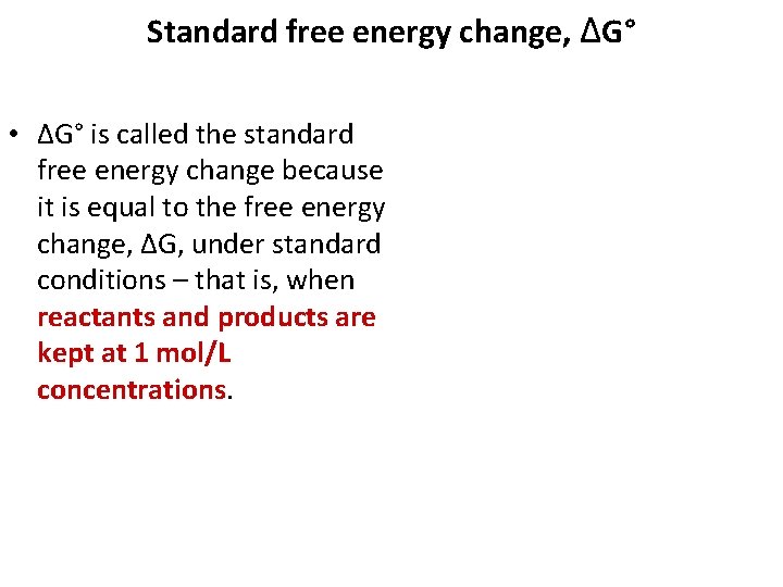 Standard free energy change, ΔG° • ΔG° is called the standard free energy change