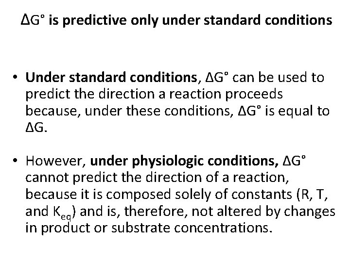 ΔG° is predictive only under standard conditions • Under standard conditions, ΔG° can be