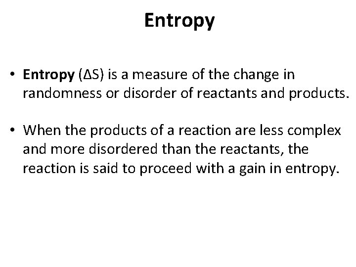 Entropy • Entropy (ΔS) is a measure of the change in randomness or disorder