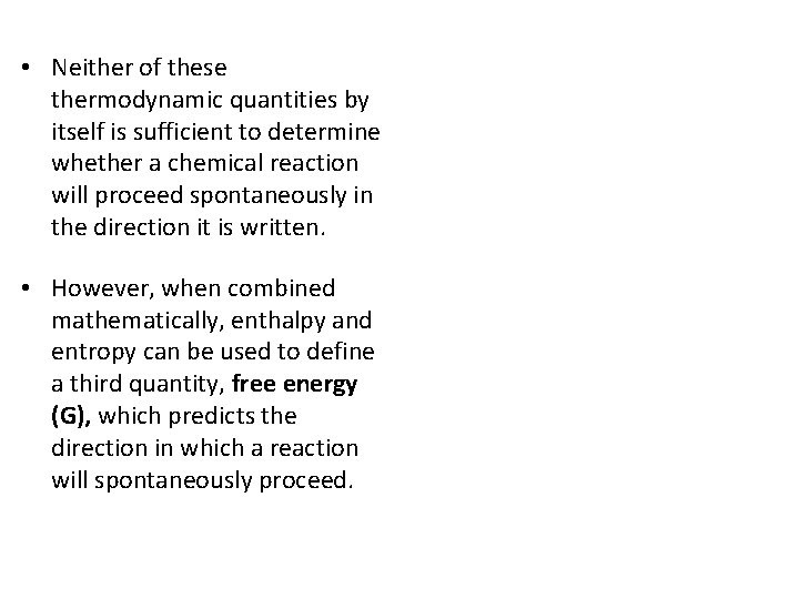  • Neither of these thermodynamic quantities by itself is sufficient to determine whether