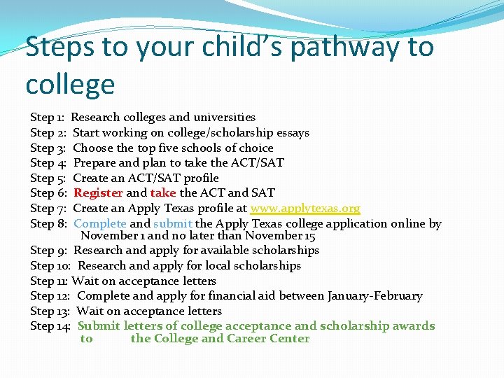 Steps to your child’s pathway to college Step 1: Research colleges and universities Step