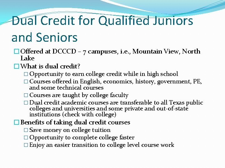 Dual Credit for Qualified Juniors and Seniors �Offered at DCCCD – 7 campuses, i.