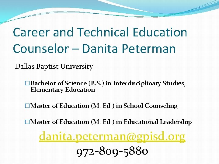 Career and Technical Education Counselor – Danita Peterman Dallas Baptist University �Bachelor of Science
