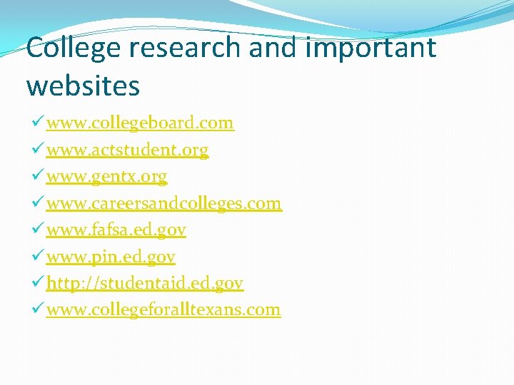 College research and important websites ü www. collegeboard. com ü www. actstudent. org ü