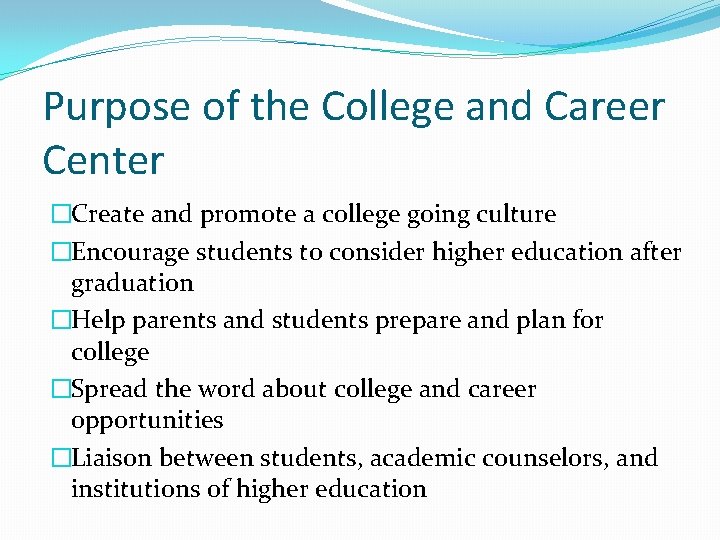 Purpose of the College and Career Center �Create and promote a college going culture