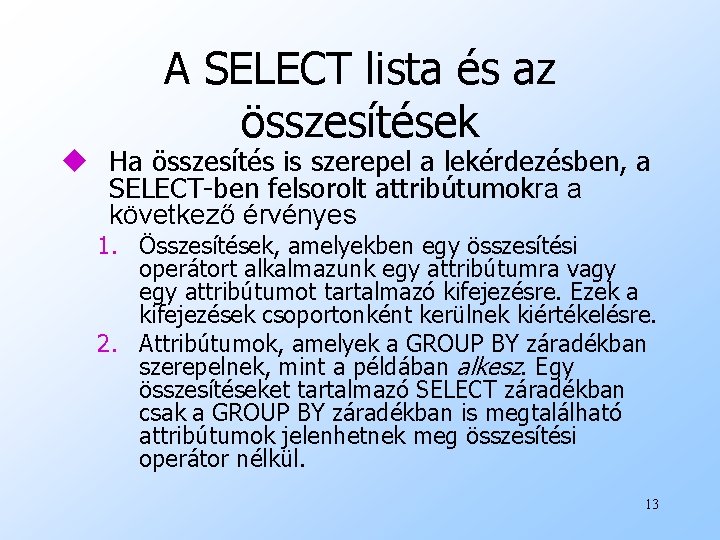 A SELECT lista és az összesítések u Ha összesítés is szerepel a lekérdezésben, a