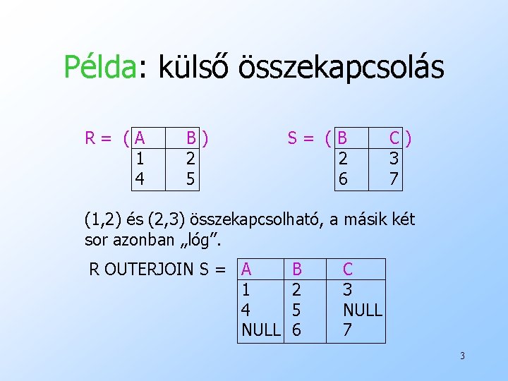 Példa: külső összekapcsolás R= (A 1 4 B) 2 5 S= (B 2 6