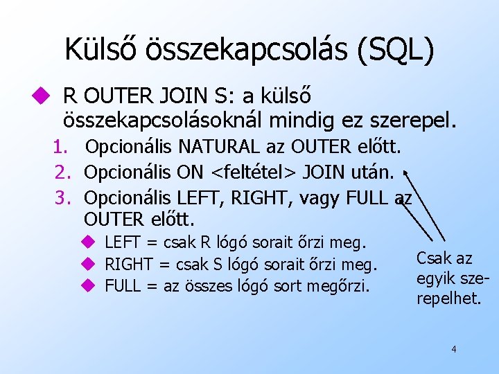 Külső összekapcsolás (SQL) u R OUTER JOIN S: a külső összekapcsolásoknál mindig ez szerepel.