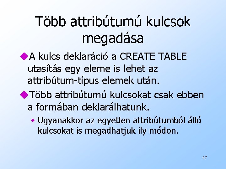 Több attribútumú kulcsok megadása u. A kulcs deklaráció a CREATE TABLE utasítás egy eleme