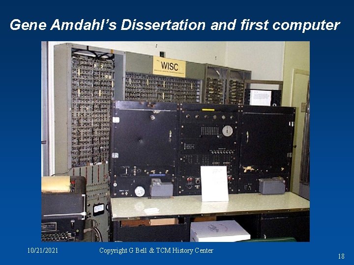 Gene Amdahl’s Dissertation and first computer 10/21/2021 Copyright G Bell & TCM History Center