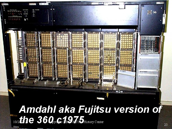 Amdahl aka Fujitsu version of the 360 c 1975 10/21/2021 Copyright G Bell &