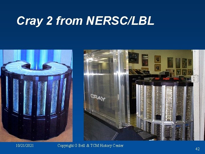Cray 2 from NERSC/LBL 10/21/2021 Copyright G Bell & TCM History Center 42 