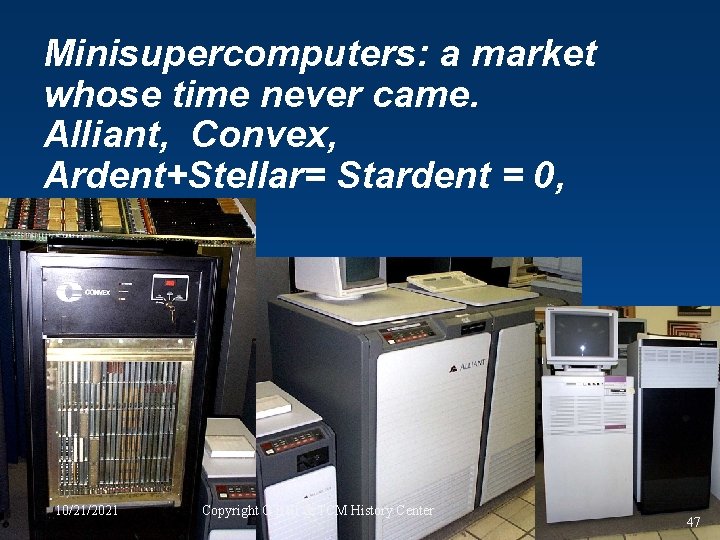 Minisupercomputers: a market whose time never came. Alliant, Convex, Ardent+Stellar= Stardent = 0, 10/21/2021