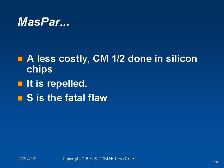 Mas. Par. . . A less costly, CM 1/2 done in silicon chips n