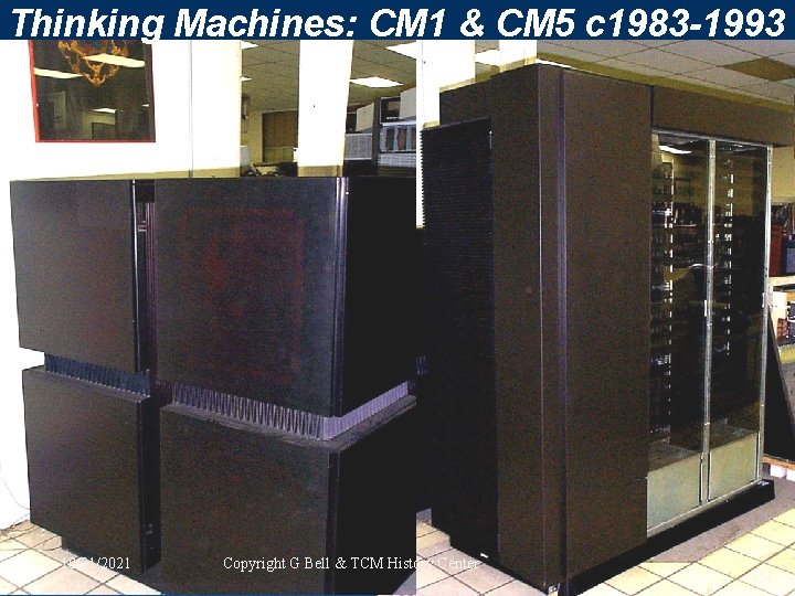 Thinking Machines: CM 1 & CM 5 c 1983 -1993 10/21/2021 Copyright G Bell