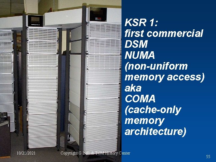 KSR 1: first commercial DSM NUMA (non-uniform memory access) aka COMA (cache-only memory architecture)