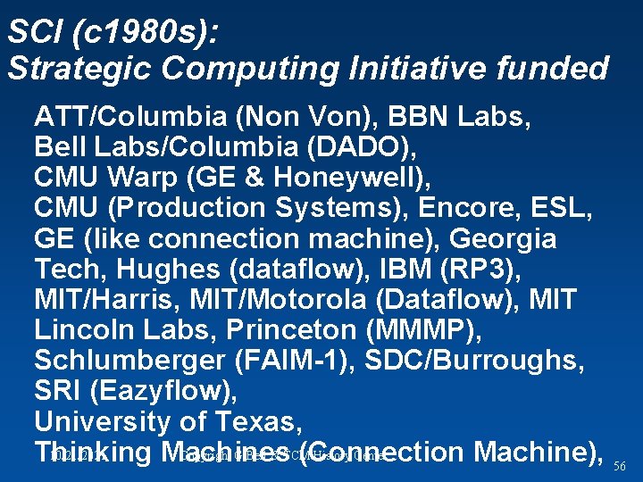 SCI (c 1980 s): Strategic Computing Initiative funded ATT/Columbia (Non Von), BBN Labs, Bell