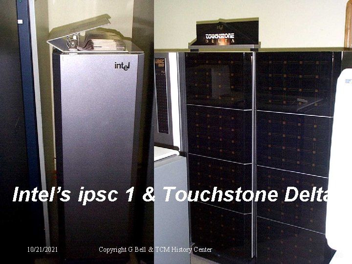 Intel’s ipsc 1 & Touchstone Delta 10/21/2021 Copyright G Bell & TCM History Center