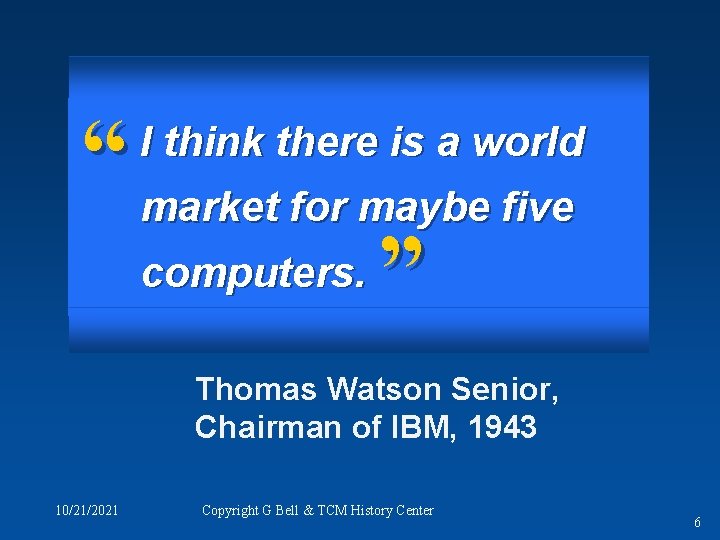 “ market for maybe five computers. ” I think there is a world Thomas